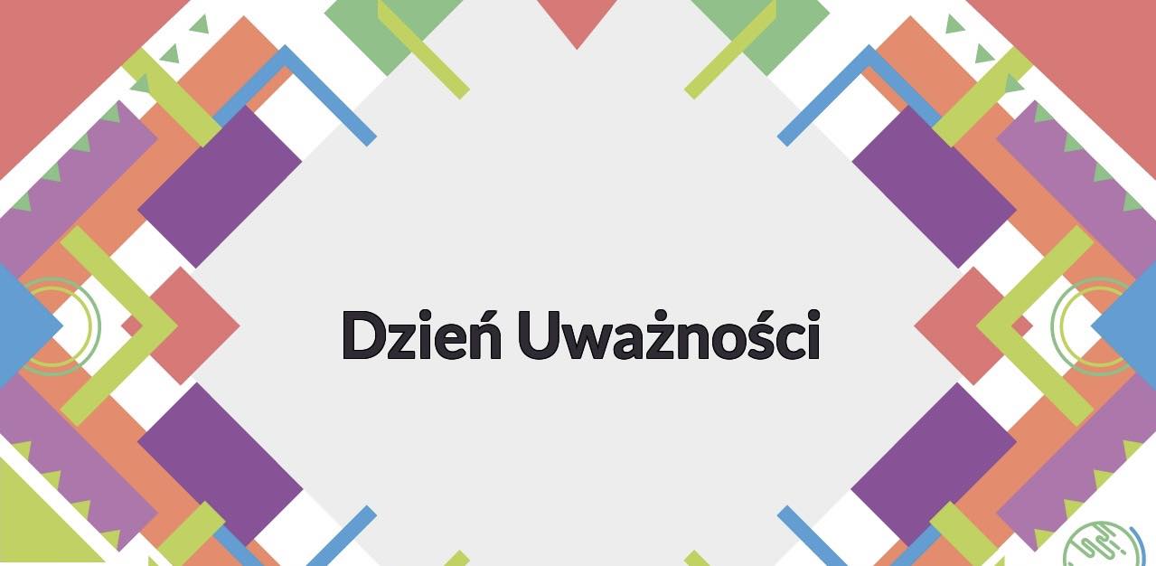 Tydzień Dobrych Relacji - Dzień Uważności