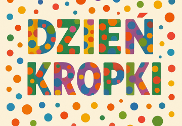 Międzynarodowy Dzień Kropki - odwaga i kreatywność!