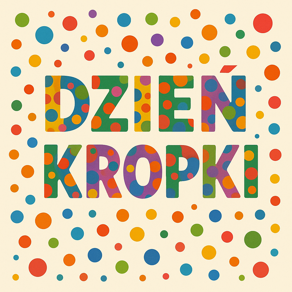 Międzynarodowy Dzień Kropki - odwaga i kreatywność!