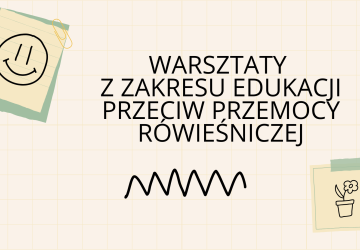Warsztaty z zakresu edukacji przeciw przemocy rówieśniczej